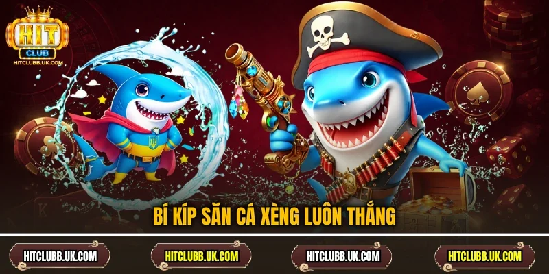 Bí kíp săn cá xèng luôn thắng