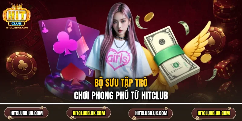 Bộ sưu tập trò chơi phong phú từ Hitclub