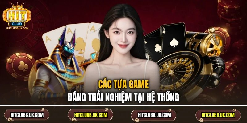 Các tựa game đáng trải nghiệm tại hệ thống