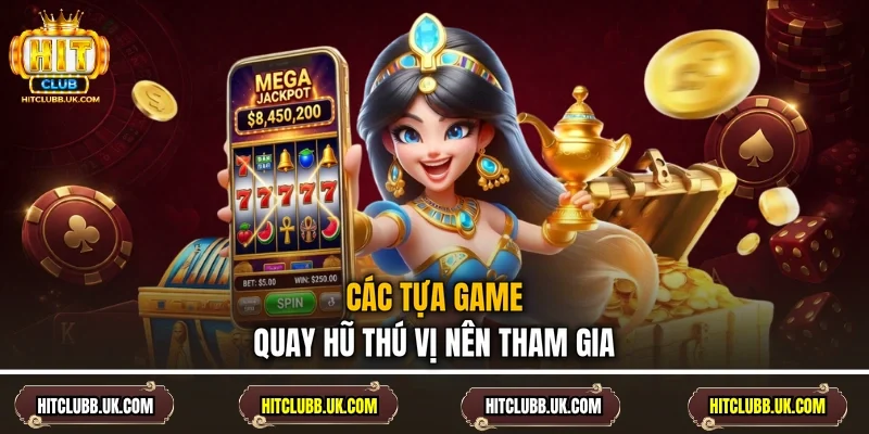 Các tựa game quay hũ thú vị nên tham gia
