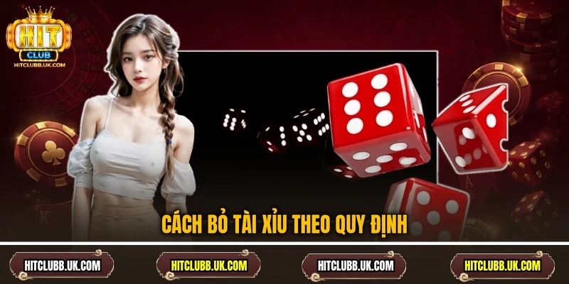 Cách bỏ tài xỉu theo quy định