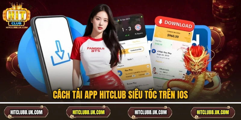 Cách tải app HITCLUB siêu tốc trên IOS