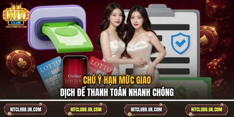 Chú ý hạn mức giao dịch để thanh toán nhanh chóng