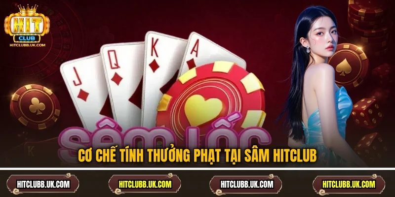 Cơ chế tính thưởng phạt tại Sâm Hitclub