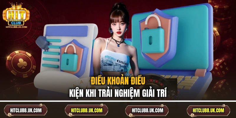 Điều khoản điều kiện khi trải nghiệm giải trí