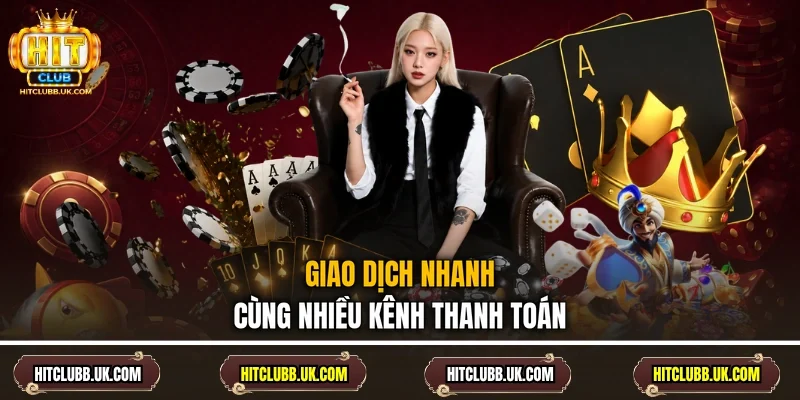 Giao dịch nhanh cùng nhiều kênh thanh toán
