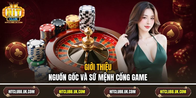 Giới thiệu nguồn gốc và sứ mệnh cổng game