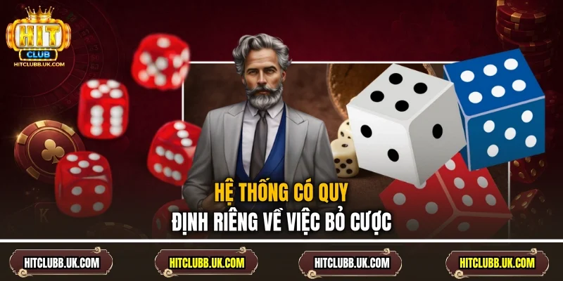 Hệ thống có quy định riêng về việc bỏ cược