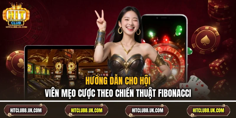 Hướng dẫn cho hội viên mẹo cược theo chiến thuật Fibonacci