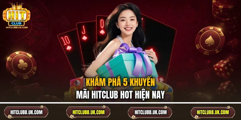 Khám phá 5 khuyến mãi Hitclub hot hiện nay