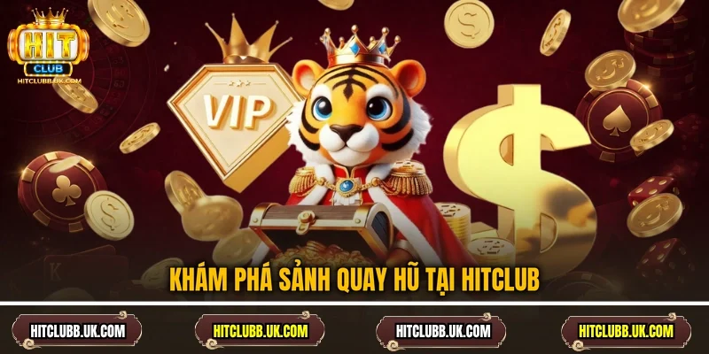 Khám phá sảnh quay hũ tại Hitclub