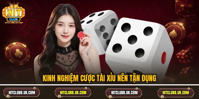 Kinh nghiệm cược tài xỉu nên tận dụng