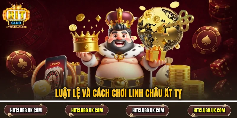 Luật lệ và cách chơi Linh Châu Ất Tỵ