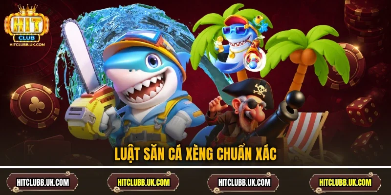 Luật săn cá xèng chuẩn xác