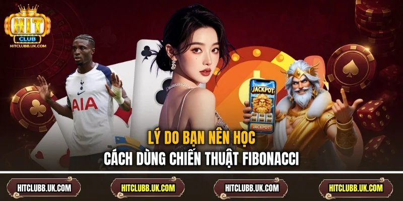 Lý do bạn nên học cách dùng chiến thuật Fibonacci