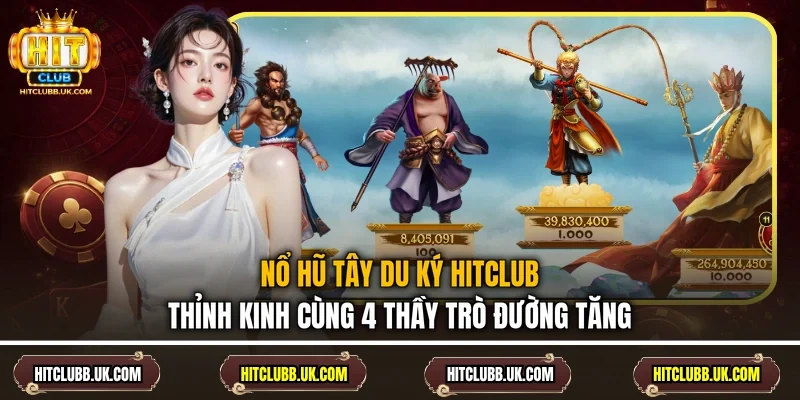 Nổ Hũ Tây Du Ký Hitclub - Thỉnh Kinh Cùng 4 Thầy Trò Đường Tăng
