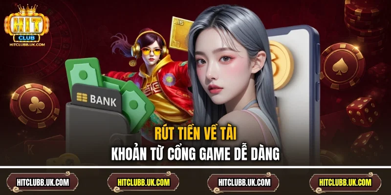 Rút tiền về tài khoản từ cổng game dễ dàng