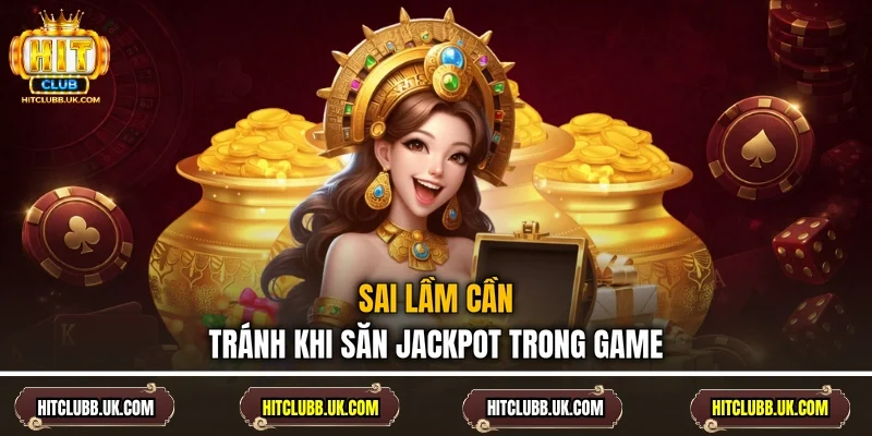 Sai lầm cần tránh khi săn jackpot trong game