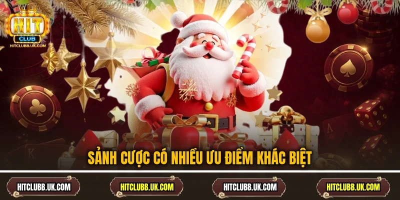 Sảnh cược có nhiều ưu điểm khác biệt