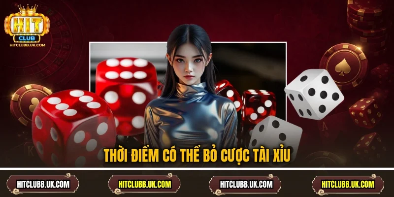 Thời điểm có thể bỏ cược tài xỉu