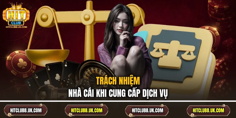 Trách nhiệm nhà cái khi cung cấp dịch vụ