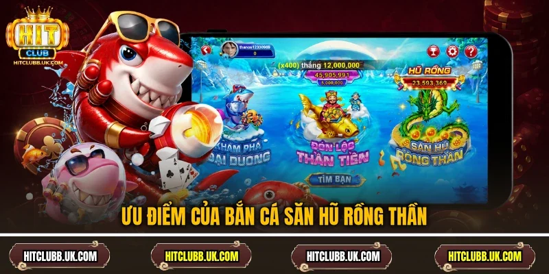 Ưu điểm của bắn cá săn hũ Rồng Thần