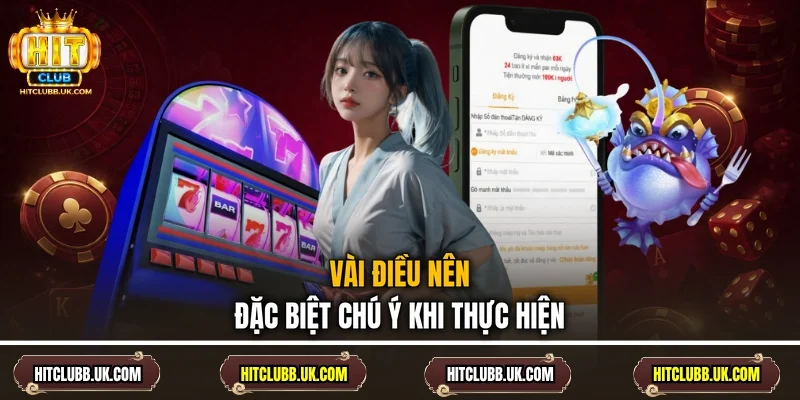Vài điều nên đặc biệt chú ý khi thực hiện